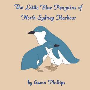 The Little Blue Penguins of North Sydney Harbour de Gavin Phillips