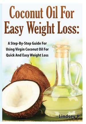 Coconut Oil for Easy Weight Loss de Lindsey P