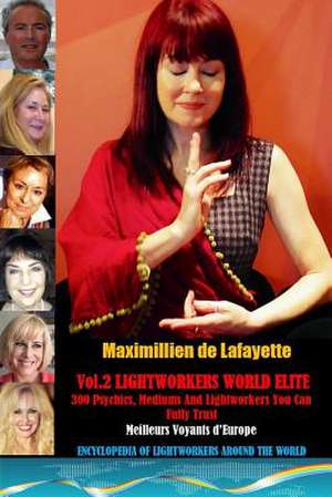 Vol. 2: 300 Psychics, Mediums and Lightworkers You Can Fully Trust de Maximillien De Lafayette