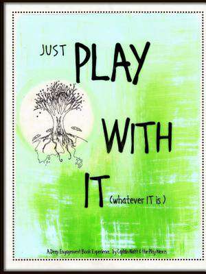 Just Play with It (Whatever It Is) de Natalie Kinsey