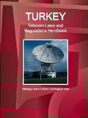 Turkey Telecom Laws and Regulations Handbook - Strategic Information and Regulations de Inc Ibp