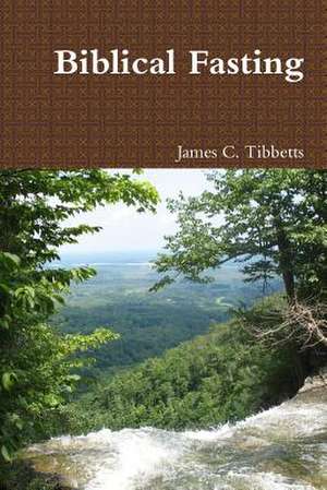 Biblical Fasting de James C. Tibbetts