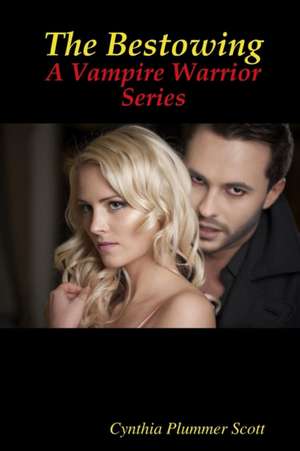 The Bestowing - A Vampire Warrior Series de Cynthia Plummer Scott