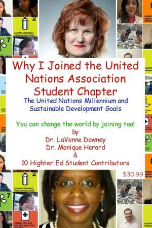 The United Nations Millennium and Sustainable Development Goals Is Why I Joined the United Nations Association Student Chapter de Dr Lavonne Downey