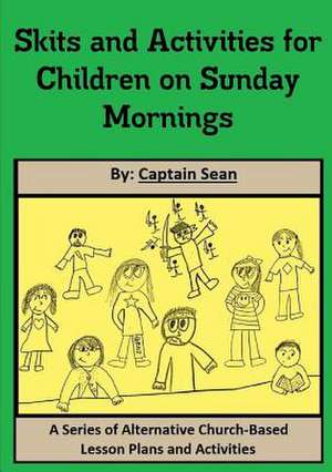 Skits and Activities for Children on Sunday Mornings de Captain Sean