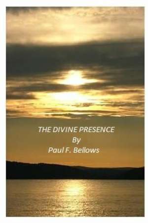 The Divine Presence de Paul F Bellows