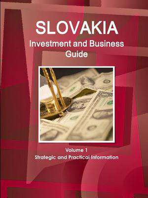 Slovakia Investment and Business Guide Volume 1 Strategic and Practical Information de Inc Ibp