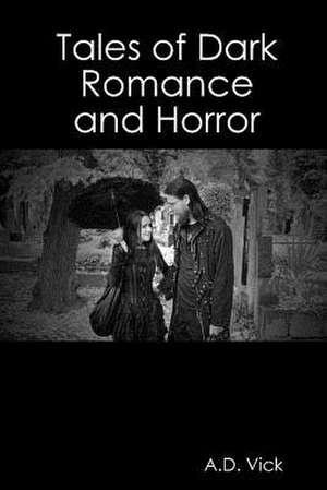 Tales of Dark Romance and Horror de A. D. Vick