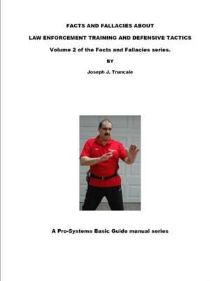 Facts and Fallacies about Law Enforcement Training and Defensive Tactics de Joseph Truncale