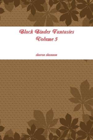 Black Binder Fantasies Volume 5 de Sharon Shannon