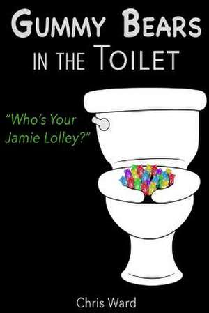 Gummy Bears in the Toilet - Who's Your Jamie Lolley? de Chris Ward