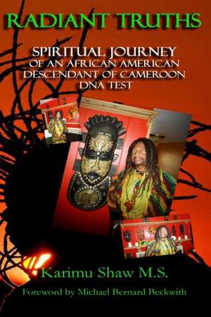 Radiant Truths Spiritual Journey of an African American Descendant of Cameroon DNA Test de Karimu Shaw M. S.