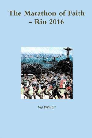 The Marathon of Faith - Rio 2016 de Vis Writer