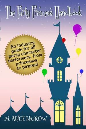 The Party Princess Handbook de M. Alice Legrow