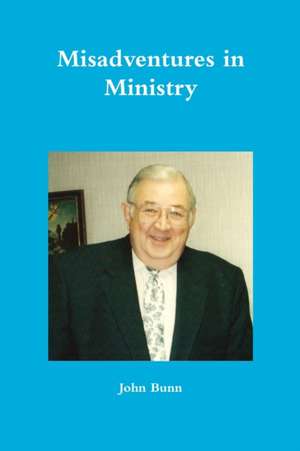 Misadventures in Ministry de John Bunn