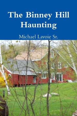 The Binney Hill Haunting de Michael Lavoie Sr