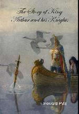 The Story of King Arthur and His Knights de Howard Pyle