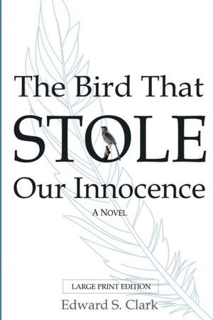 The Bird That Stole Our Innocence de Edward Clark