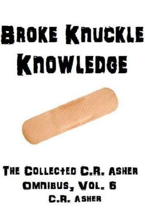 Broke Knuckle Knowledge de C. R. Asher