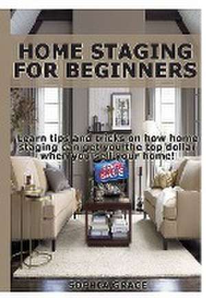 Home Staging for Beginners de Sophia Grace