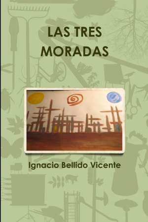 Las Tres Moradas de Ignacio Bellido Vicente