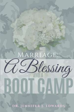 Marriage: A Blessing and a Boot Camp de Jennifer Edwards