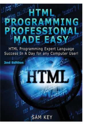 HTML Programming Professional Made Easy de Sam Key