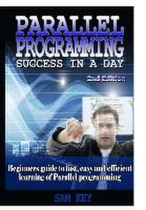 Parallel Programming Success in a Day de Sam Key