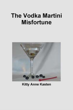 The Vodka Martini Misfortune de Kitty Anne Kasten