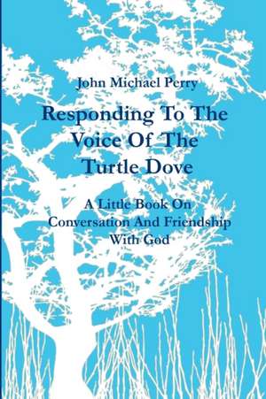 Responding To The Voice Of The Turtle Dove de John Michael Perry