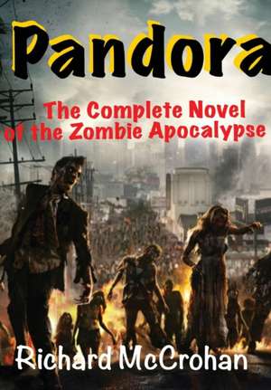 Pandora: The Complete Novel of the Zombie Apocalypse de Richard McCrohan