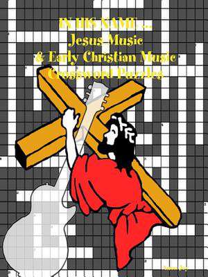 In His Name ... Jesus Music & Early Christian Music Crossword Puzzles de Aaron Joy