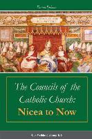 The Councils of the Catholic Church: Nicea to Now de Frances Spilman