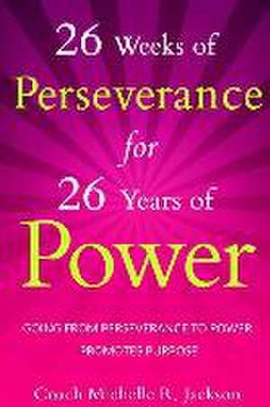 26 Weeks of Perseverance for 26 Years of Power de Michelle R. Jackson