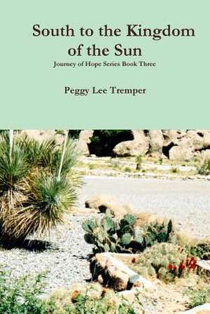 South to the Kingdom of the Sun de Peggy Lee Tremper