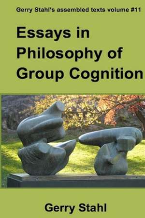 Essays in Philosophy of Group Cognition de Gerry Stahl