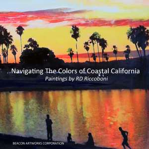 Navigating the Colors of Coastal California, Paintings by Rd Riccoboni de Rd Riccoboni