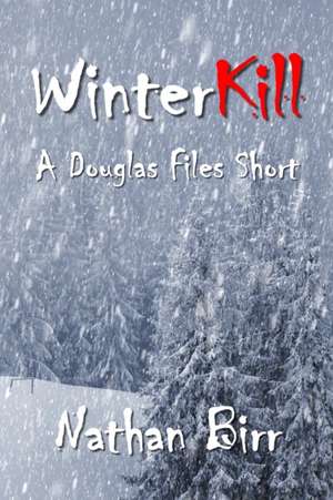 Winterkill - A Douglas Files Short de Nathan Birr