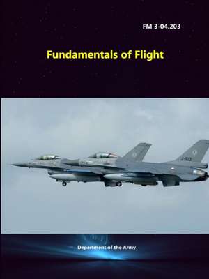 Fundamentals of Flight (FM 3-04.203) de Department Of the Army