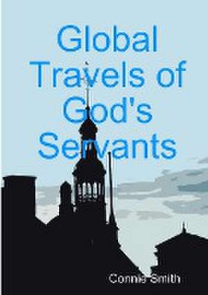 Global Travels of God's Servants de Connie Smith