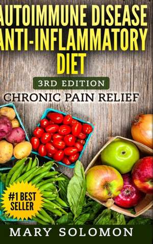 Autoimmune Disease Anti-Inflammatory Diet de Mary Solomon