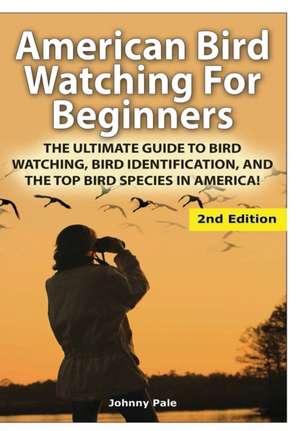 American Bird Watching for Beginners de Johnny Pale