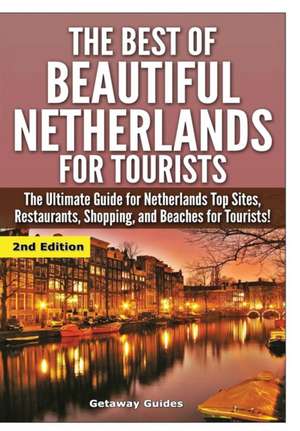 The Best of Beautiful Netherlands for Tourists de Getaway Guides