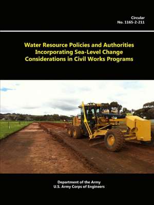 Water Resource Policies and Authorities Incorporating Sea-Level Change Considerations in Civil Works Programs de Department Of the Army