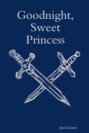 Goodnight, Sweet Princess de Jason Janes