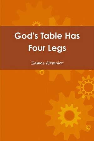 God's Table Has Four Legs de James Altmaier