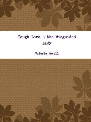 Tough Love 4 the Misguided Lady de Valerie Howell