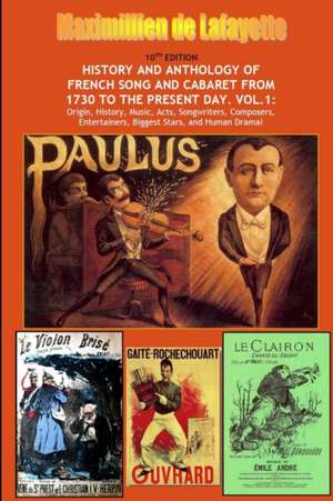 10th Edition. History and Anthology of French Song and Cabaret from 1730 to the Present Day. Vol. I de Maximillien De Lafayette