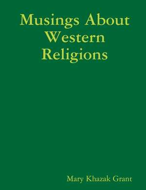 Musings About Western Religions de Mary Khazak Grant