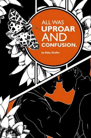 All Was Uproar and Confusion. de Abby Shaffer